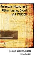 American Ideals, and Other Essays, Social and Political