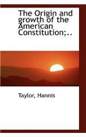 The Origin and Growth of the American Constitution