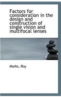 Factors for Consideration in the Design and Construction of Single Vision and Multifocal Lenses