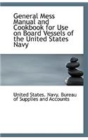 General Mess Manual and Cookbook for Use on Board Vessels of the United States Navy