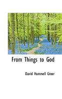 From Things to God