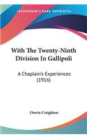 With The Twenty-Ninth Division In Gallipoli