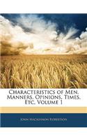 Characteristics of Men, Manners, Opinions, Times, Etc, Volume 1