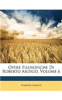 Opere Filosofiche Di Roberto Ardigo, Volume 6