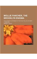 Mollie Fancher, the Brooklyn Enigma; An Authentic Statement of Facts in the Life of Mary J. Fancher: (English)