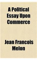A Political Essay Upon Commerce