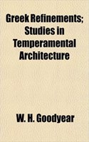 Greek Refinements; Studies in Temperamental Architecture
