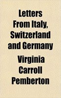 Letters from Italy, Switzerland and Germany
