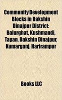 Community Development Blocks in Dakshin Dinajpur District: Balurghat, Kushmandi, Tapan, Dakshin Dinajpur, Kumarganj, Harirampur(English)