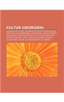 Kultur (Georgien): Georgische Kuche, Georgische Musik, Georgischer Kunstler, Kulturdenkmal (Georgien), Literaturpreis (Georgien)(German)