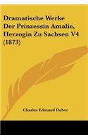 Dramatische Werke Der Prinzessin Amalie, Herzogin Zu Sachsen V4 (1873)