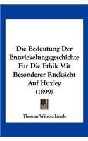Bedeutung Der Entwickelungsgeschichte Fur Die Ethik Mit Besonderer Rucksicht Auf Huxley (1899)