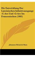 Entwicklung Der Lateinischen Infinitivausgange -C-Are Und -G-Are Im Franzosischen (1905)