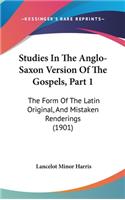 Studies in the Anglo-Saxon Version of the Gospels, Part 1