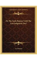 Do the Souls Rejoice Until the Last Judgment Day?