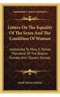 Letters on the Equality of the Sexes and the Condition of Woman