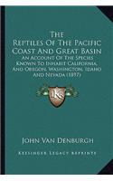 The Reptiles Of The Pacific Coast And Great Basin