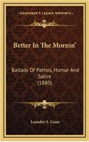 Better in the Mornin': Ballads of Pathos, Humor and Satire (1880)