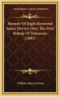 Memoir of Right Reverend James Hervey Otey, the First Bishop of Tennessee (1885)