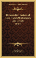 Elegiarum Libri Quatuor, Ad Fidem Veterum Membranarum, Curis Secundis (1727)