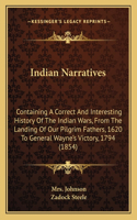 Indian Narratives: Containing A Correct And Interesting History Of The Indian Wars, From The Landing Of Our Pilgrim Fathers, 1620 To General Wayne's Victory, 1794 (185