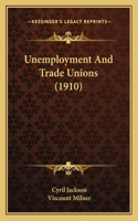 Unemployment And Trade Unions (1910)