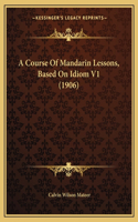 Course Of Mandarin Lessons, Based On Idiom V1 (1906)