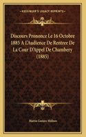 Discours Prononce Le 16 Octobre 1885 A L'Audience De Rentree De La Cour D'Appel De Chambery (1885)