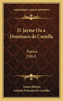 D. Jayme Ou a Dominaco de Castella