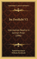 Im Zweilicht V2: Intermediate Readins In German Prose (1896)