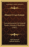 Illustri E Cari Estinti: Commemorazioni Ed Epigrafi Scelte, Ordinate E Postillate (1907)