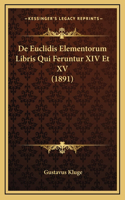 De Euclidis Elementorum Libris Qui Feruntur XIV Et XV (1891)