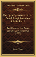 Sprachgebrauch In Der Pseudolonginianischen Schrift, Part 1: Peri Hupsous Und Deren Stellung Zum Atticismus (1899)