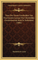 Twee Der Eerste Geschriften Van Den Eersten Leeraar Der Christelijke Gereformeerde Kerk In Nederland (1882)