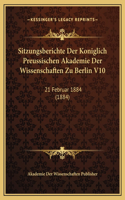 Sitzungsberichte Der Koniglich Preussischen Akademie Der Wissenschaften Zu Berlin V10: 21 Februar 1884 (1884)