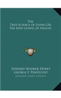 The True Science of Living Or The New Gospel of Health