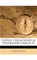 Cartas y Relaciones Al Emperador Carlos V;