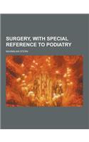 Surgery, with Special Reference to Podiatry