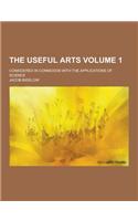 The Useful Arts; Considered in Connexion with the Applications of Science Volume 1