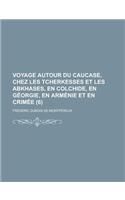 Voyage Autour Du Caucase, Chez Les Tcherkesses Et Les Abkhases, En Colchide, En Georgie, En Armenie Et En Crimee (6)