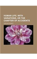 Human Life, with Variations, or the Chapter of Accidents