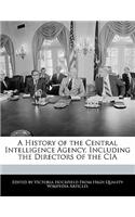 A History of the Central Intelligence Agency, Including the Directors of the CIA