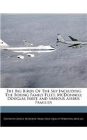 The Big Birds of the Sky Including the Boeing Family Fleet, McDonnell Douglas Fleet, and Various Airbus Families