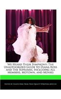 We Heard Their Symphony: The Unauthorized Guide to Diana Ross and the Supremes, Including All Members, Motown, and Movies