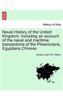 Naval History of the United Kingdom. Including an account of the naval and maritime transactions of the Phoenicians, Egyptians, Chinese. Vol. I