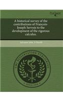A Historical Survey of the Contributions of Francois-Joseph Servois to the Development of the Rigorous Calculus.
