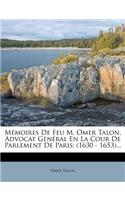 Memoires de Feu M. Omer Talon, Advocat General En La Cour de Parlement de Paris: (1630 - 1653)...