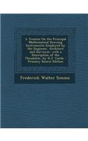 A Treatise on the Principal Mathematical Drawing Instruments Employed by the Engineer, Architect and Surveyor. with a Description of the Theodolite,