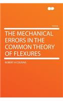 The Mechanical Errors in the Common Theory of Flexures