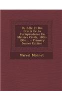 Du Role Et Des Droits de La Jurisprudence En Matiere Civile, 1804-1904 ... - Primary Source Edition